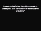 [Read Book] Understanding Autism: Useful Information for Dealing with Autism from Parents Who