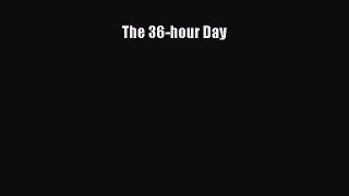 [Read Book] The 36-hour Day  EBook