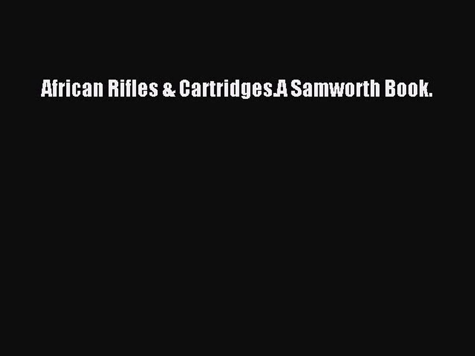Read African Rifles & Cartridges.A Samworth Book. PDF Online