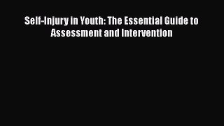 [Read Book] Self-Injury in Youth: The Essential Guide to Assessment and Intervention  Read