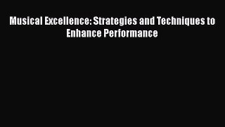 [Read Book] Musical Excellence: Strategies and Techniques to Enhance Performance  Read Online