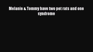 [Read Book] Melanie & Tommy have two pet rats and one syndrome  EBook