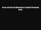 Download Teens and Sex: An Adventures in Single Parenting Book  EBook
