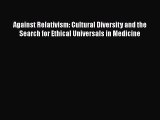 [Read Book] Against Relativism: Cultural Diversity and the Search for Ethical Universals in