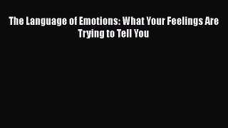 [Read Book] The Language of Emotions: What Your Feelings Are Trying to Tell You Free PDF