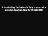 [Read Book] A Step-By-Step Curriculum for Early Learners with an Autism Spectrum Disorder [With