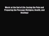 [Read Book] Music at the End of Life: Easing the Pain and Preparing the Passage (Religion Health