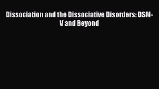 [Read Book] Dissociation and the Dissociative Disorders: DSM-V and Beyond  EBook