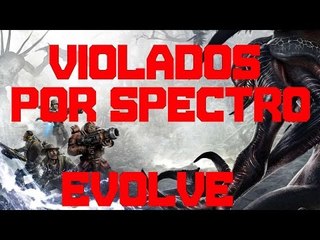 Evolve - Gameplay Comentado: Violados por Spectro