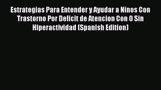 [Read Book] Estrategias Para Entender y Ayudar a Ninos Con Trastorno Por Deficit de Atencion