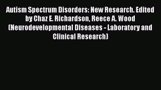 [Read Book] Autism Spectrum Disorders: New Research. Edited by Chaz E. Richardson Reece A.