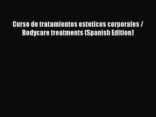 [Read Book] Curso de tratamientos esteticos corporales / Bodycare treatments (Spanish Edition)