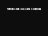 [Read Book] Perfumes: Art science and technology  EBook