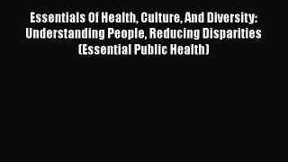 [Read Book] Essentials Of Health Culture And Diversity: Understanding People Reducing Disparities