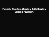 [Read Book] Psychotic Disorders: A Practical Guide (Practical Guides in Psychiatry)  EBook