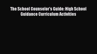 [Read Book] The School Counselor's Guide: High School Guidance Curriculum Activities  Read