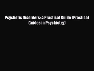 [Read Book] Psychotic Disorders: A Practical Guide (Practical Guides in Psychiatry)  EBook