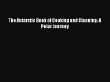 [PDF] The Antarctic Book of Cooking and Cleaning: A Polar Journey [Download] Online