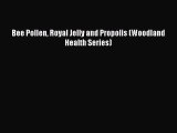 [Read Book] Bee Pollen Royal Jelly and Propolis (Woodland Health Series) Free PDF