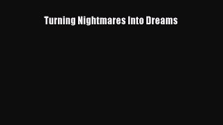 [Read Book] Turning Nightmares Into Dreams Free PDF