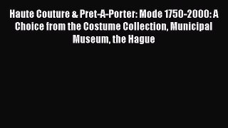 [Read Book] Haute Couture & Pret-A-Porter: Mode 1750-2000: A Choice from the Costume Collection