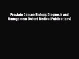 [Read Book] Prostate Cancer: Biology Diagnosis and Management (Oxford Medical Publications)