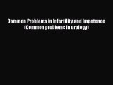 [Read Book] Common Problems in Infertility and Impotence (Common problems in urology)  EBook