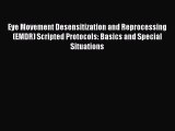 [Read Book] Eye Movement Desensitization and Reprocessing (EMDR) Scripted Protocols: Basics