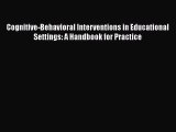 [Read Book] Cognitive-Behavioral Interventions in Educational Settings: A Handbook for Practice