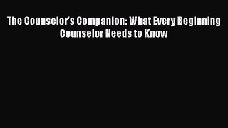 [Read Book] The Counselor's Companion: What Every Beginning Counselor Needs to Know  EBook