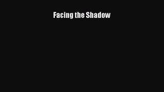 [Read Book] Facing the Shadow  EBook