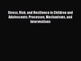 [Read Book] Stress Risk and Resilience in Children and Adolescents: Processes Mechanisms and