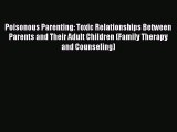 [Read Book] Poisonous Parenting: Toxic Relationships Between Parents and Their Adult Children