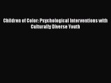[Read Book] Children of Color: Psychological Interventions with Culturally Diverse Youth Free