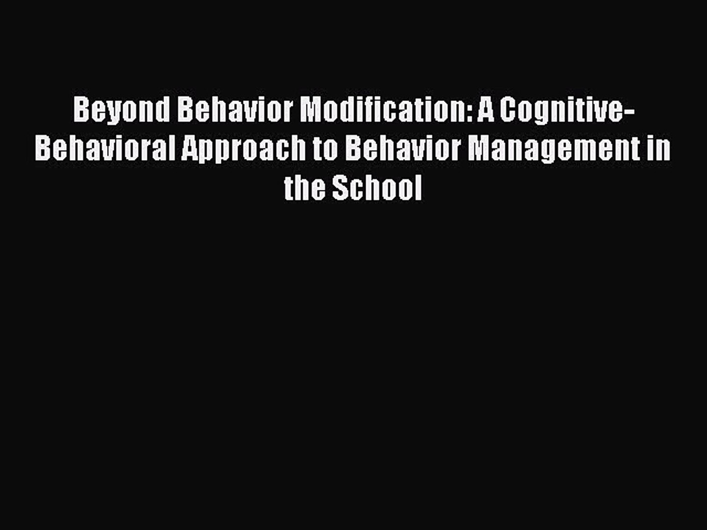 [Read Book] Beyond Behavior Modification: A Cognitive-Behavioral Approach to Behavior Management