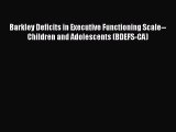 [Read Book] Barkley Deficits in Executive Functioning Scale--Children and Adolescents (BDEFS-CA)