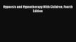 [Read Book] Hypnosis and Hypnotherapy With Children Fourth Edition  EBook