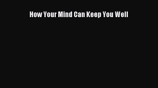 [Read Book] How Your Mind Can Keep You Well  Read Online