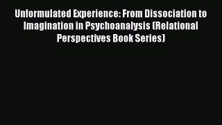[Read Book] Unformulated Experience: From Dissociation to Imagination in Psychoanalysis (Relational