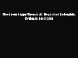 [Read Book] Meet Your Happy Chemicals: Dopamine Endorphin Oxytocin Serotonin  EBook