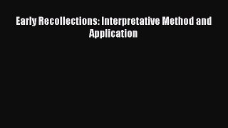 [Read Book] Early Recollections: Interpretative Method and Application  EBook