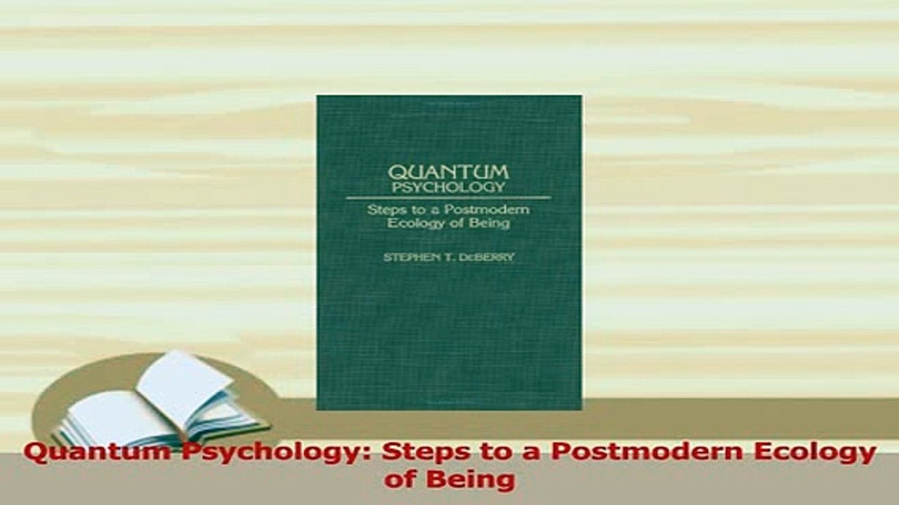 PDF  Quantum Psychology Steps to a Postmodern Ecology of Being  EBook