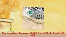 Read  The American Taxpayer Relief Act of 2012 fiscal cliff Act PDF Free