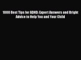 PDF 1000 Best Tips for ADHD: Expert Answers and Bright Advice to Help You and Your Child  EBook