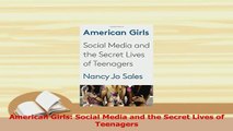 Download  American Girls Social Media and the Secret Lives of Teenagers  Read Online