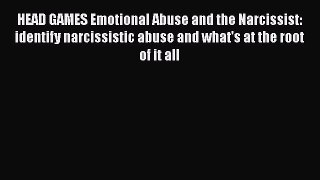 Download HEAD GAMES Emotional Abuse and the Narcissist: identify narcissistic abuse and what's