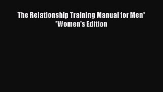 Download The Relationship Training Manual for Men*   *Women's Edition  Read Online