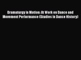 Download Dramaturgy in Motion: At Work on Dance and Movement Performance (Studies in Dance