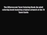 PDF The Efflorescent Tarot Coloring Book: An adult coloring book featuring original artwork