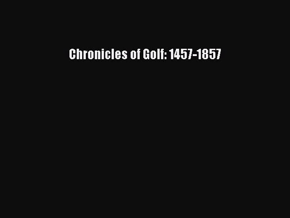 Read Chronicles of Golf: 1457-1857 Ebook Free